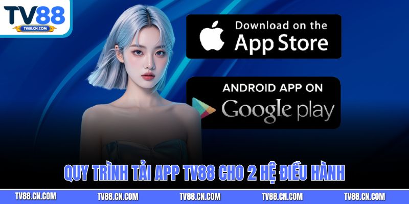 Quy trình tải app TV88 cho 2 hệ điều hành